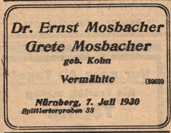 Vermählungsanzeige in der Allgemeinen Ausgabe - Fränkischer Kurier  - Nürnberg - Fürther Neueste Nachrichten vom Montag, 7. Juli 1930   -  
Dr. Ernst Mosbacher - Grete Mosbacher, geb. Kohn