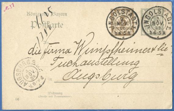 Postkarte an Firma Wimpfheimer & Cie, Tuchausstellung, Augsburg. In der Kartenecke rechts oben sind 2 Briefmarken aufgedruckt - 2 Pfennig in grau, daneben 3 Pfennig in braun. weiter nach links - Köngreichreich Bayern und darunter stehend etwas größer " Postkarte ". Die Briefmarken sind gestempelt mit dem Poststempel Ingoldstadt- 3. Nov.06. In der Ecke links unten befindet der Posteingangsstempel von Augsburg-4.Nov.06.