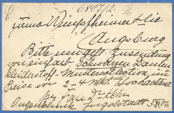 Postcard to Wimpfheimer & Cie,Tuchausstellung, Augsburg, mailed November 3, 1906. - Card backText: Wimpfheimer & Cie, Augsburg. Please send me a sample collection of plain black women's clothing fabric at a price of 2-4 marks. Yours sincerely, Dr. Kehr - Eye Clinic Ingoldstadt